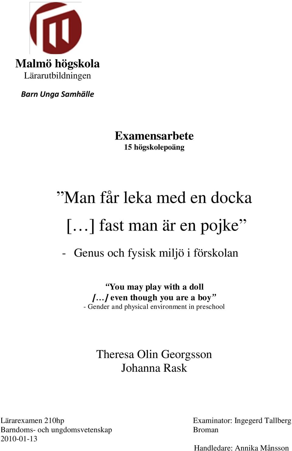 Gender and physical environment in preschool Theresa Olin Georgsson Johanna Rask Lärarexamen 210hp Barndoms- och