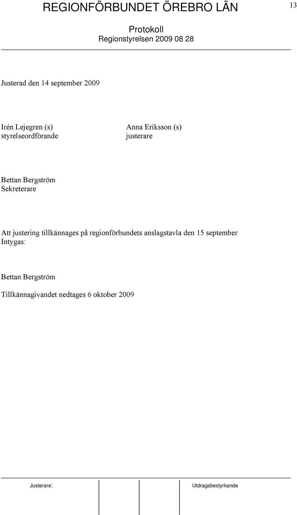 Sekreterare Att justering tillkännages på regionförbundets