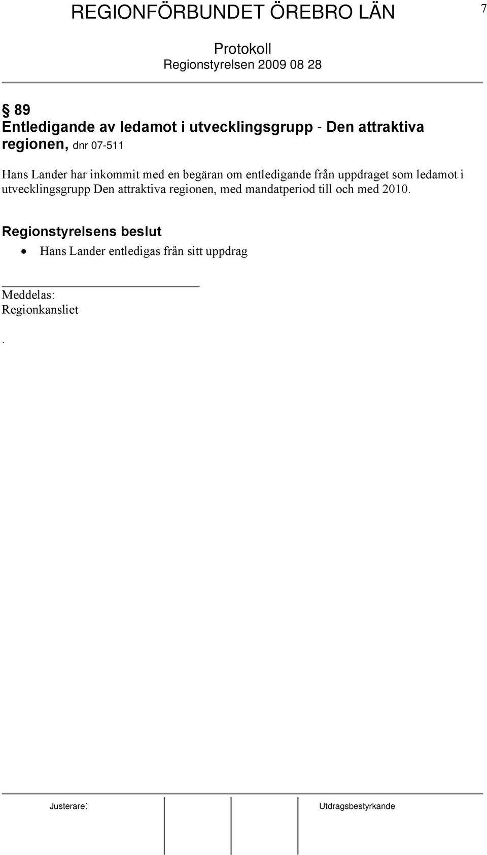ledamot i utvecklingsgrupp Den attraktiva regionen, med mandatperiod till och med