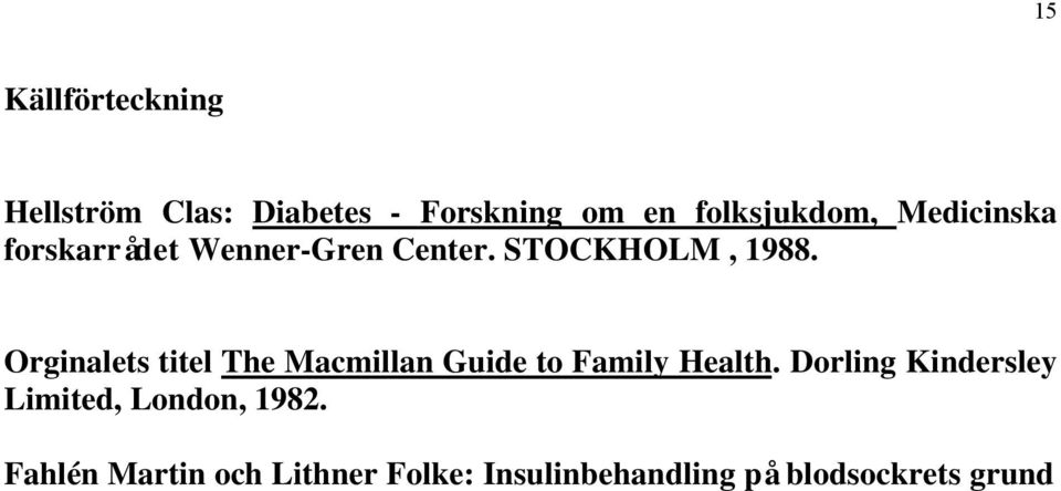 Orginalets titel The Macmillan Guide to Family Health.