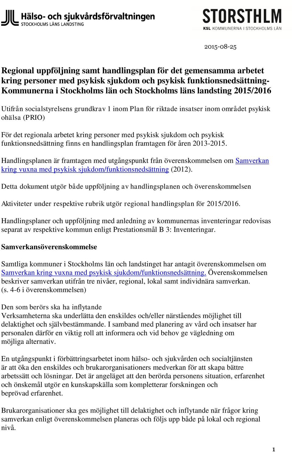 funktionsnedsättning finns en handlingsplan framtagen för åren 2013-2015.