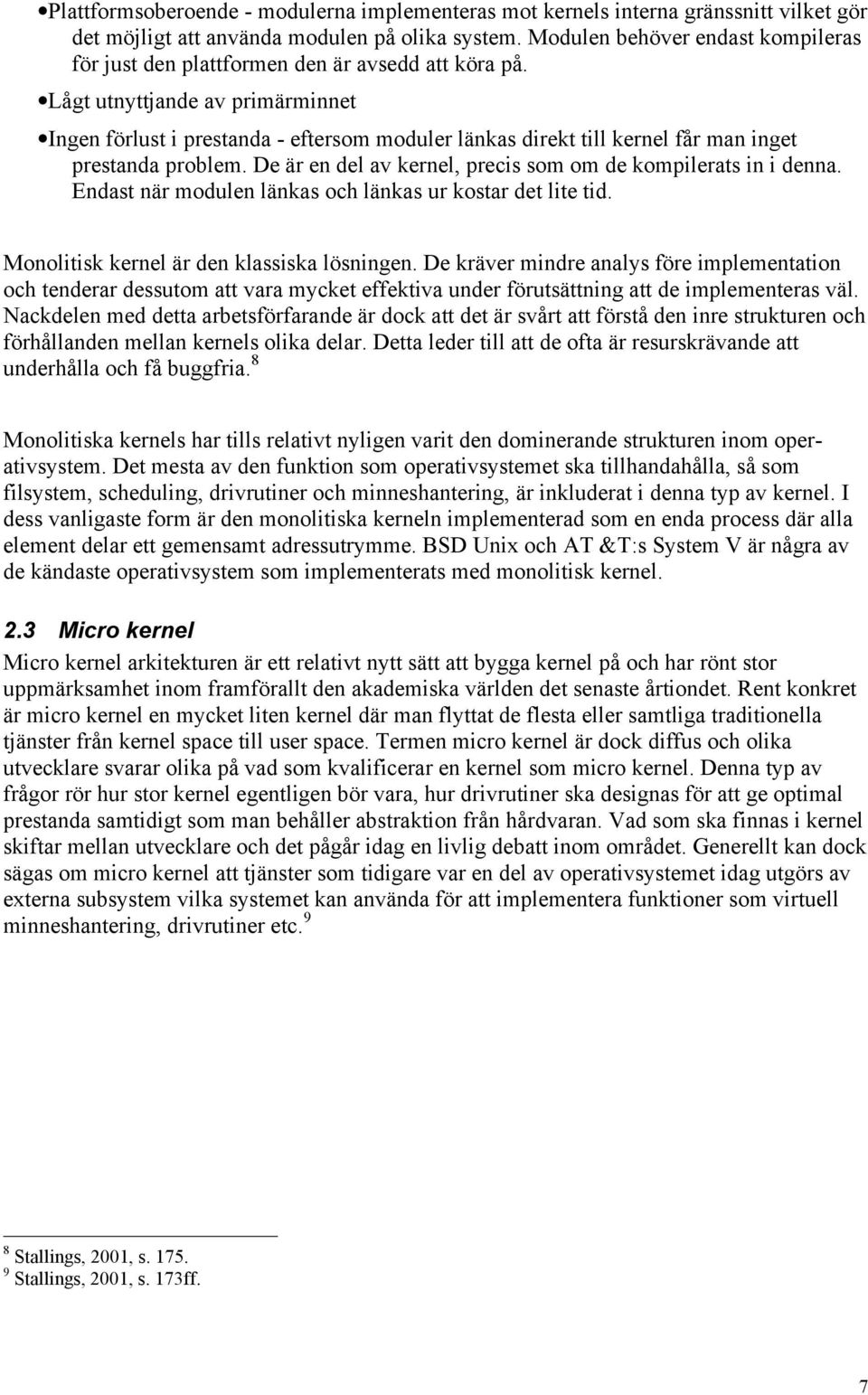 Lågt utnyttjande av primärminnet Ingen förlust i prestanda - eftersom moduler länkas direkt till kernel får man inget prestanda problem.