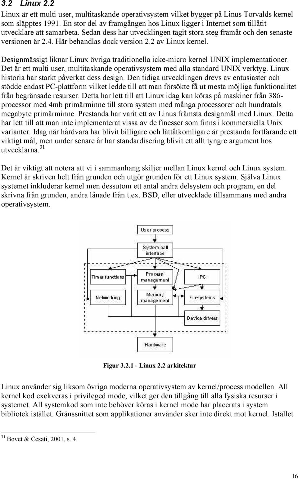 Här behandlas dock version 2.2 av Linux kernel. Designmässigt liknar Linux övriga traditionella icke-micro kernel UNIX implementationer.