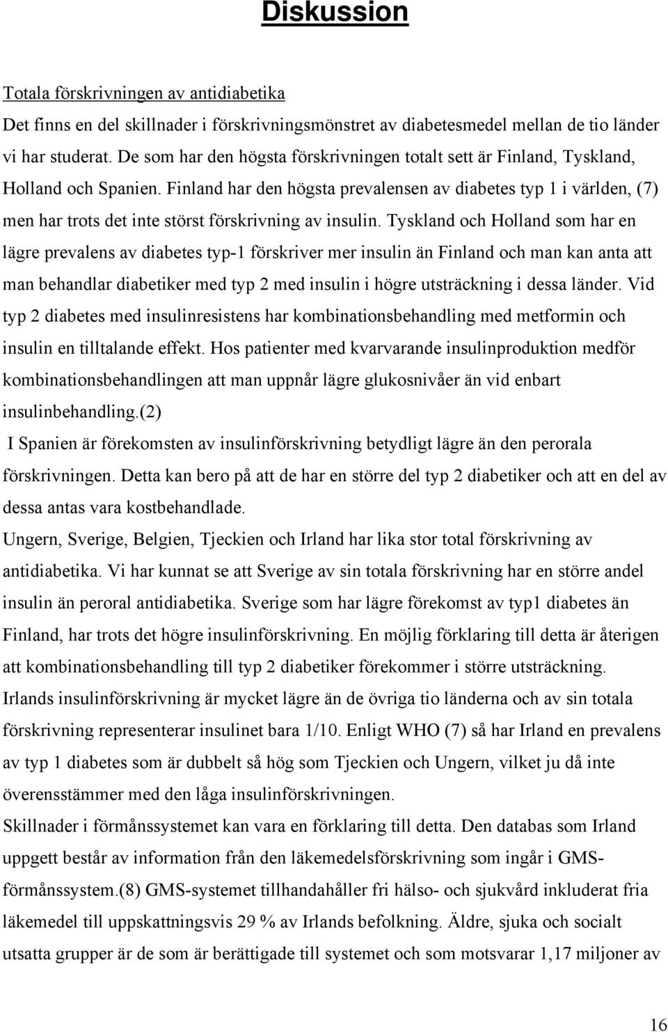 Finland har den högsta prevalensen av diabetes typ 1 i världen, (7) men har trots det inte störst förskrivning av insulin.