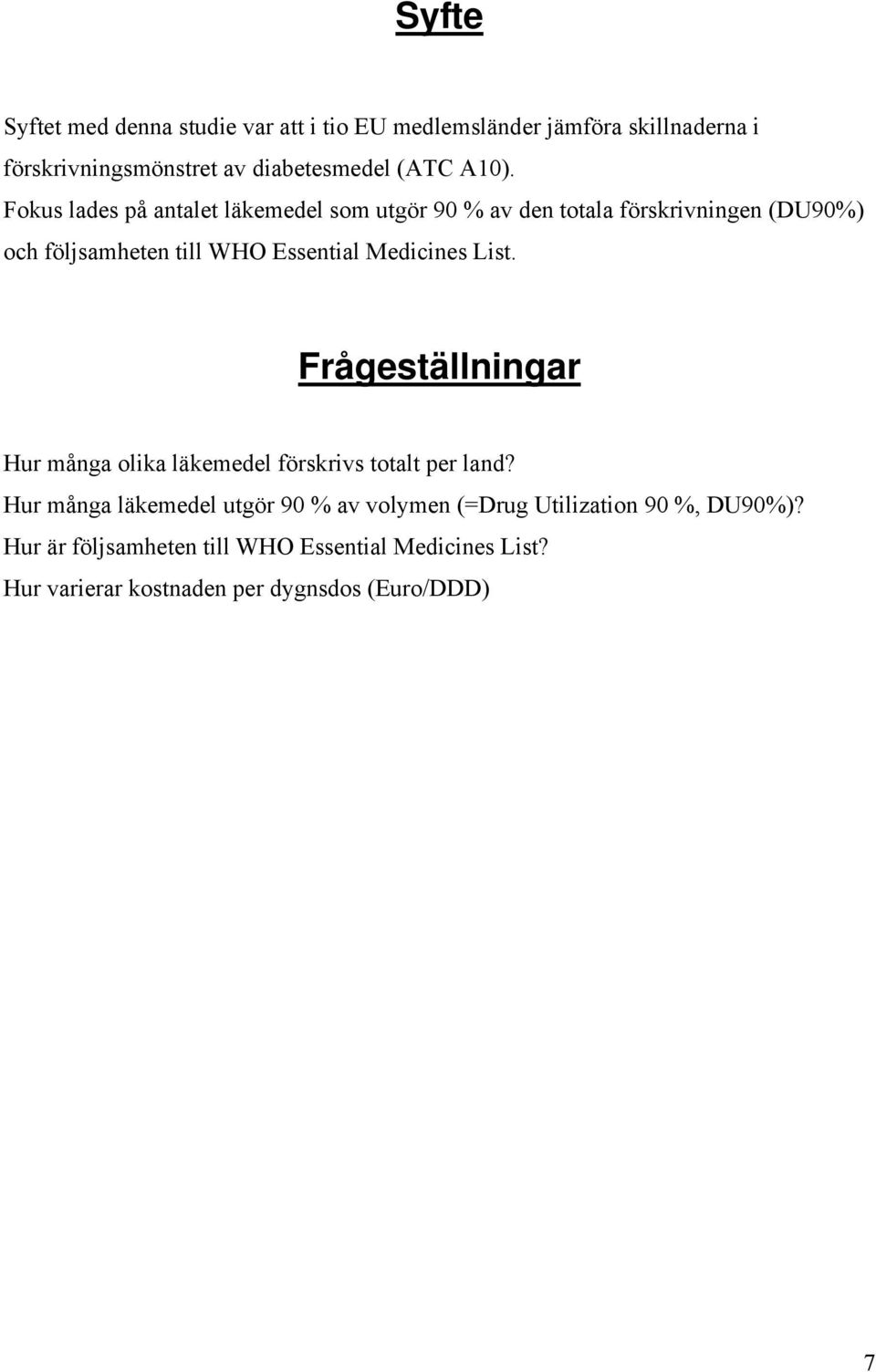 Medicines List. Frågeställningar Hur många olika läkemedel förskrivs totalt per land?