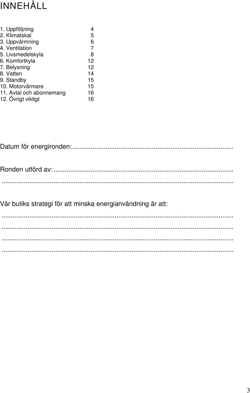 Motorvärmare 15 11. Avtal och abonnemang 16 12.