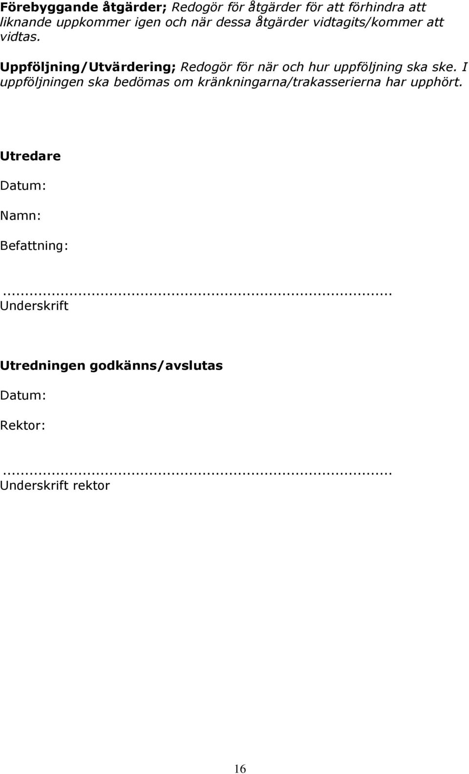 Uppföljning/Utvärdering; Redogör för när och hur uppföljning ska ske.