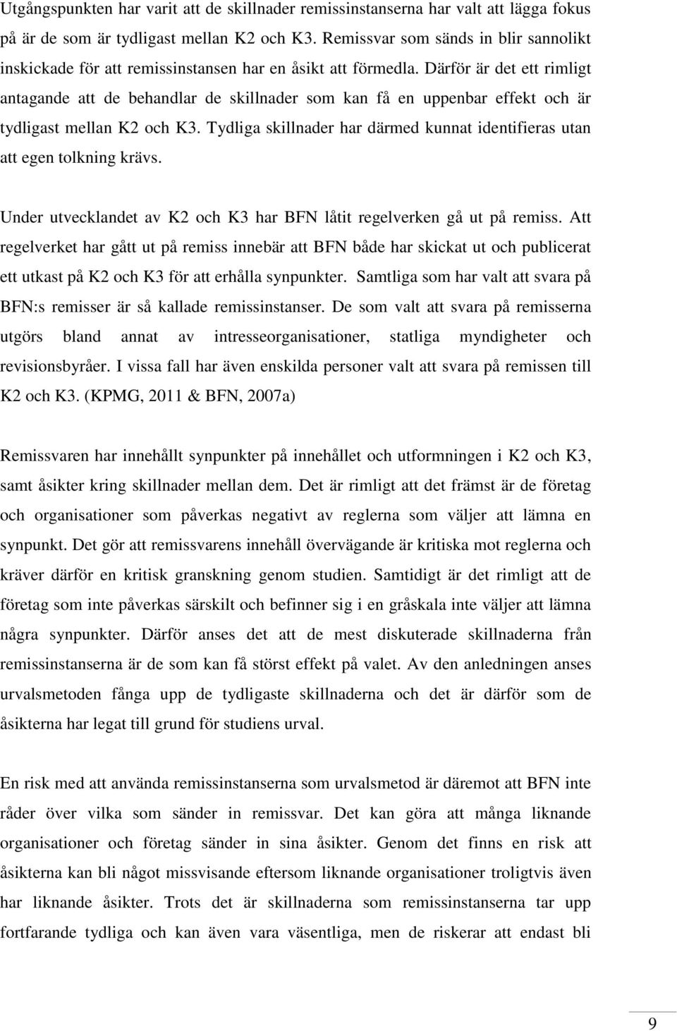 Därför är det ett rimligt antagande att de behandlar de skillnader som kan få en uppenbar effekt och är tydligast mellan K2 och K3.