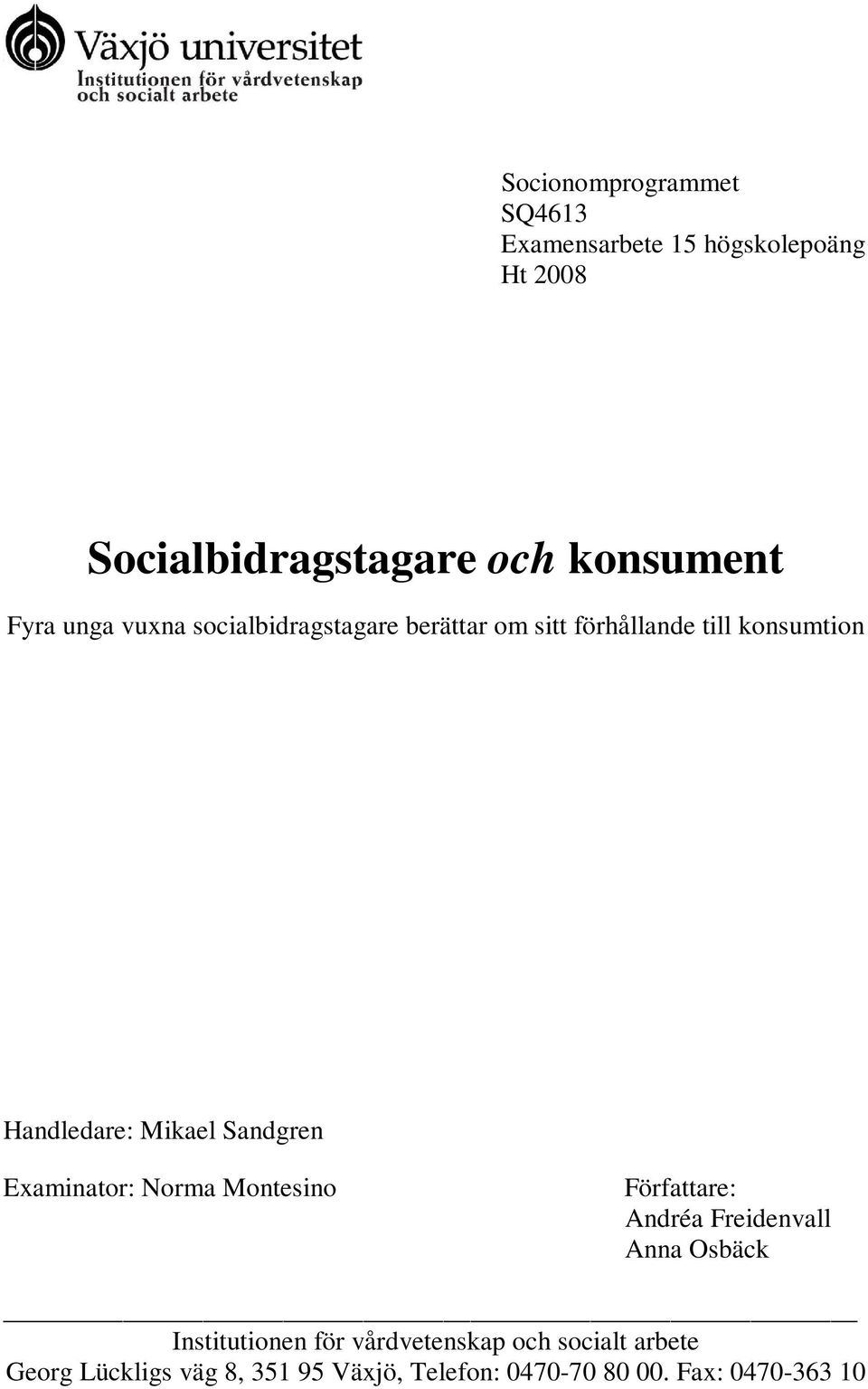 Sandgren Examinator: Norma Montesino Författare: Andréa Freidenvall Anna Osbäck Institutionen för