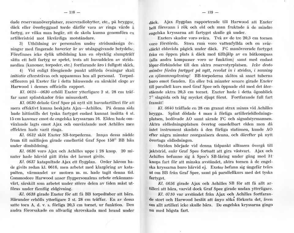 3) t:tbhdning av personaen under stridsmässiga ÖYningar med fingerade haverier är av utsagsgivande bet yd'c's t'.