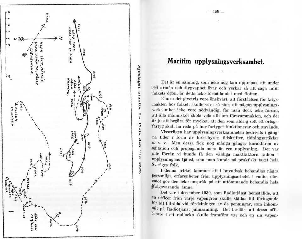 Ehuru det givetvis vore önskvärt, att förståesen för krigsmakten hos foket, skue vara så stor, att någon: uppysningsverksamhet icke vo re nödvändig, får man dock icke fordra, att aa människor skoa