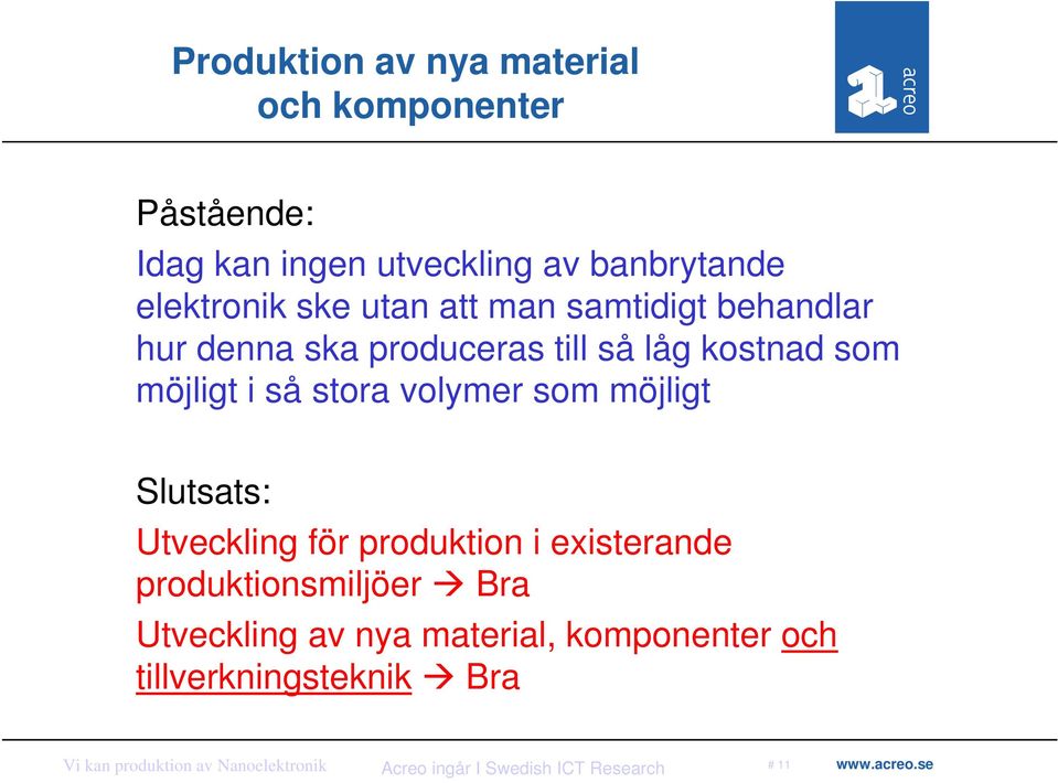 möjligt i så stora volymer som möjligt Slutsats: Utveckling för produktion i existerande