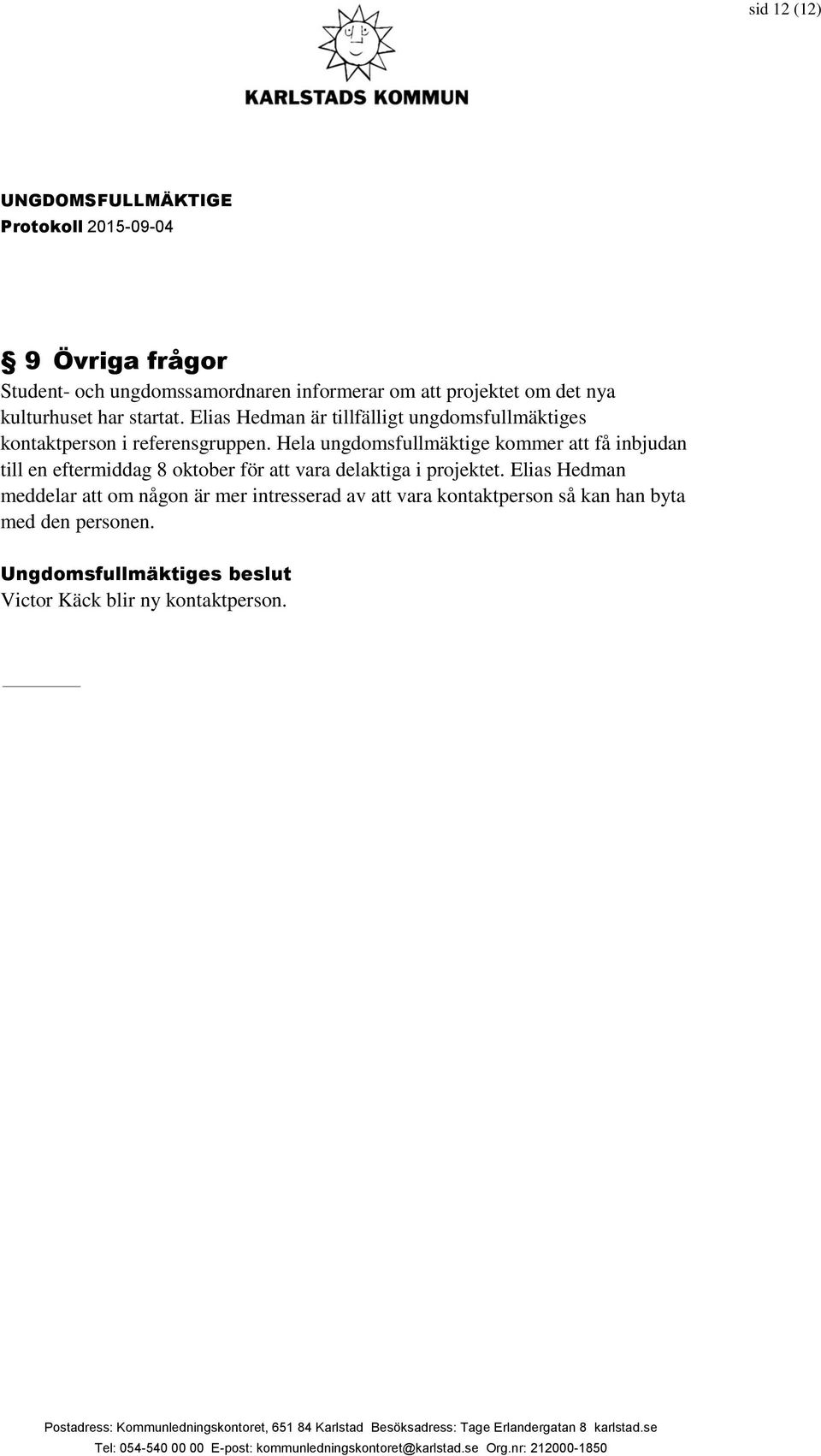 Hela ungdomsfullmäktige kommer att få inbjudan till en eftermiddag 8 oktober för att vara delaktiga i projektet.