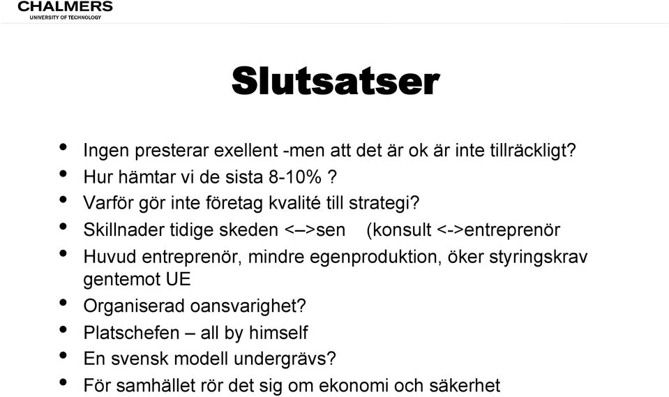 Skillnader tidige skeden < >sen (konsult <->entreprenör Huvud entreprenör, mindre egenproduktion, öker