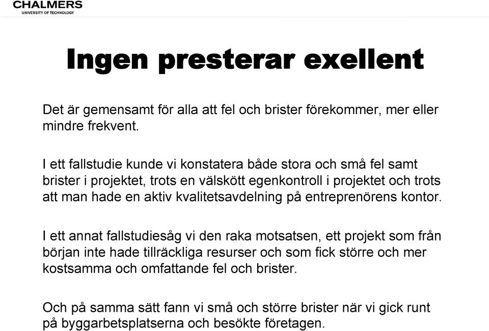 en aktiv kvalitetsavdelning på entreprenörens kontor.