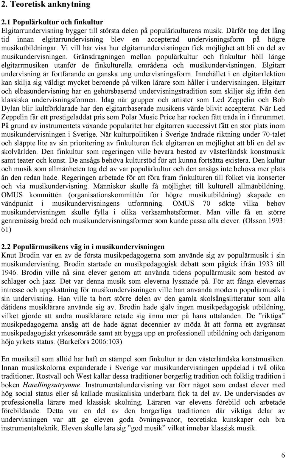 Vi vill här visa hur elgitarrundervisningen fick möjlighet att bli en del av musikundervisningen.