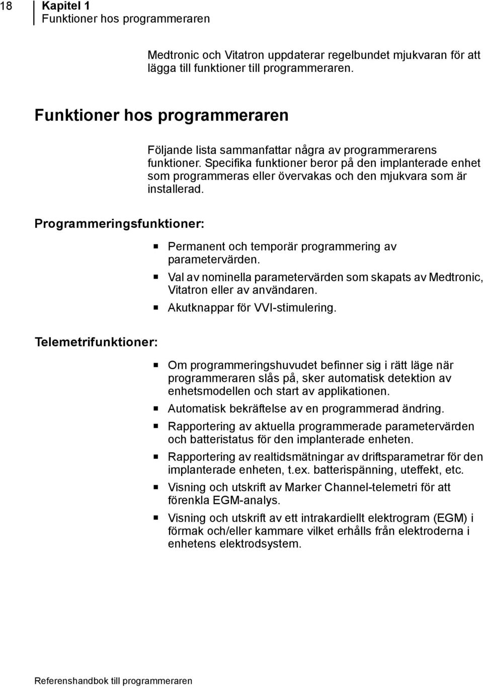 Specifika funktioner beror på den implanterade enhet som programmeras eller övervakas och den mjukvara som är installerad.