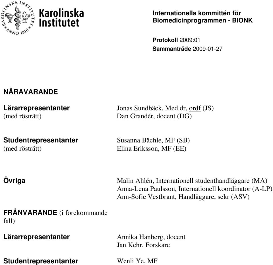 Internationell studenthandläggare (MA) Anna-Lena Paulsson, Internationell koordinator (A-LP) Ann-Sofie Vestbrant, Handläggare,