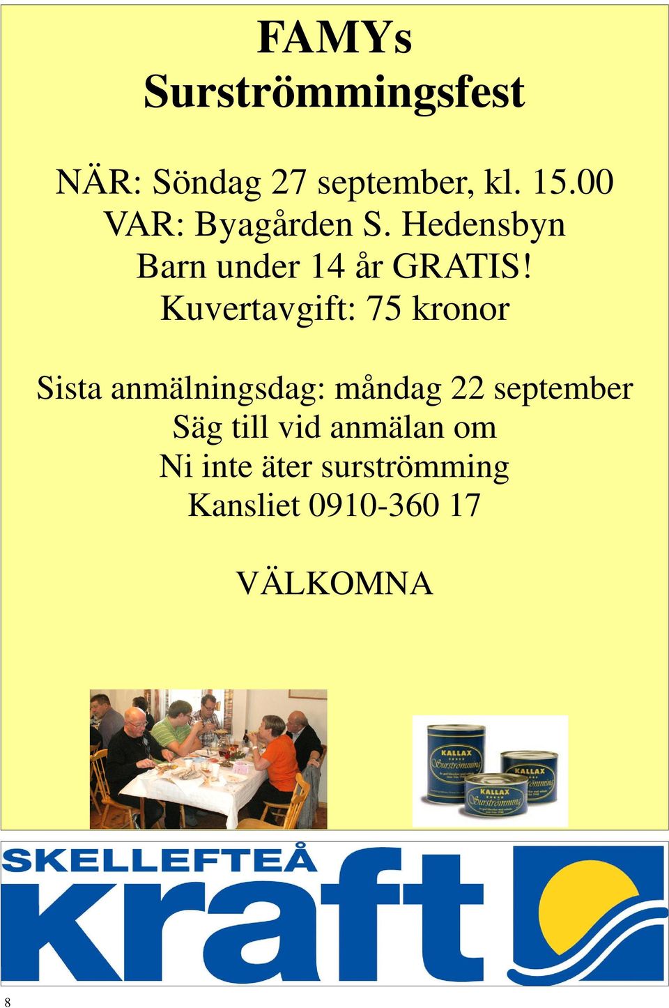 Kuvertavgift: 75 kronor Sista anmälningsdag: måndag 22 september