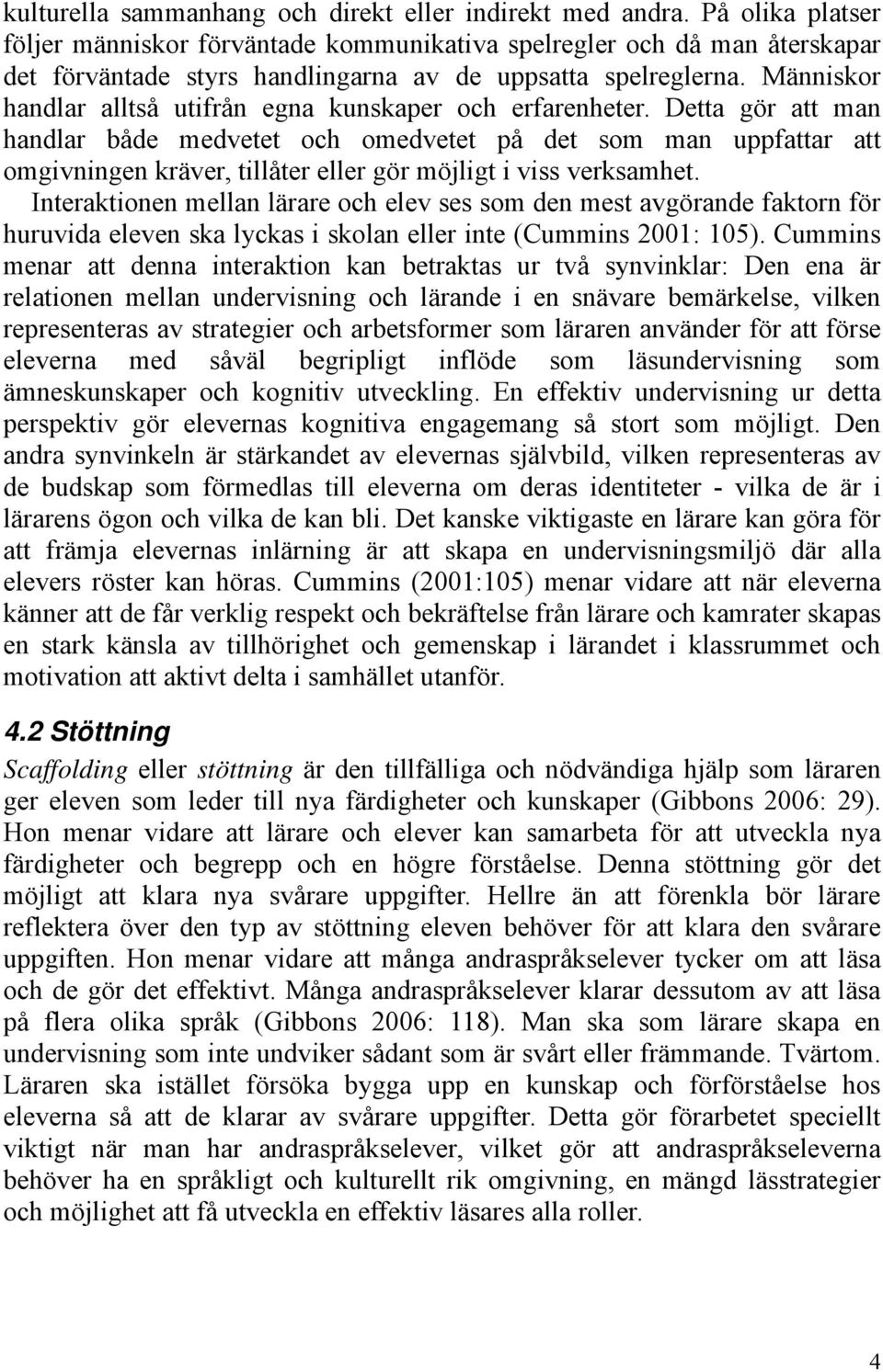 Människor handlar alltså utifrån egna kunskaper och erfarenheter.