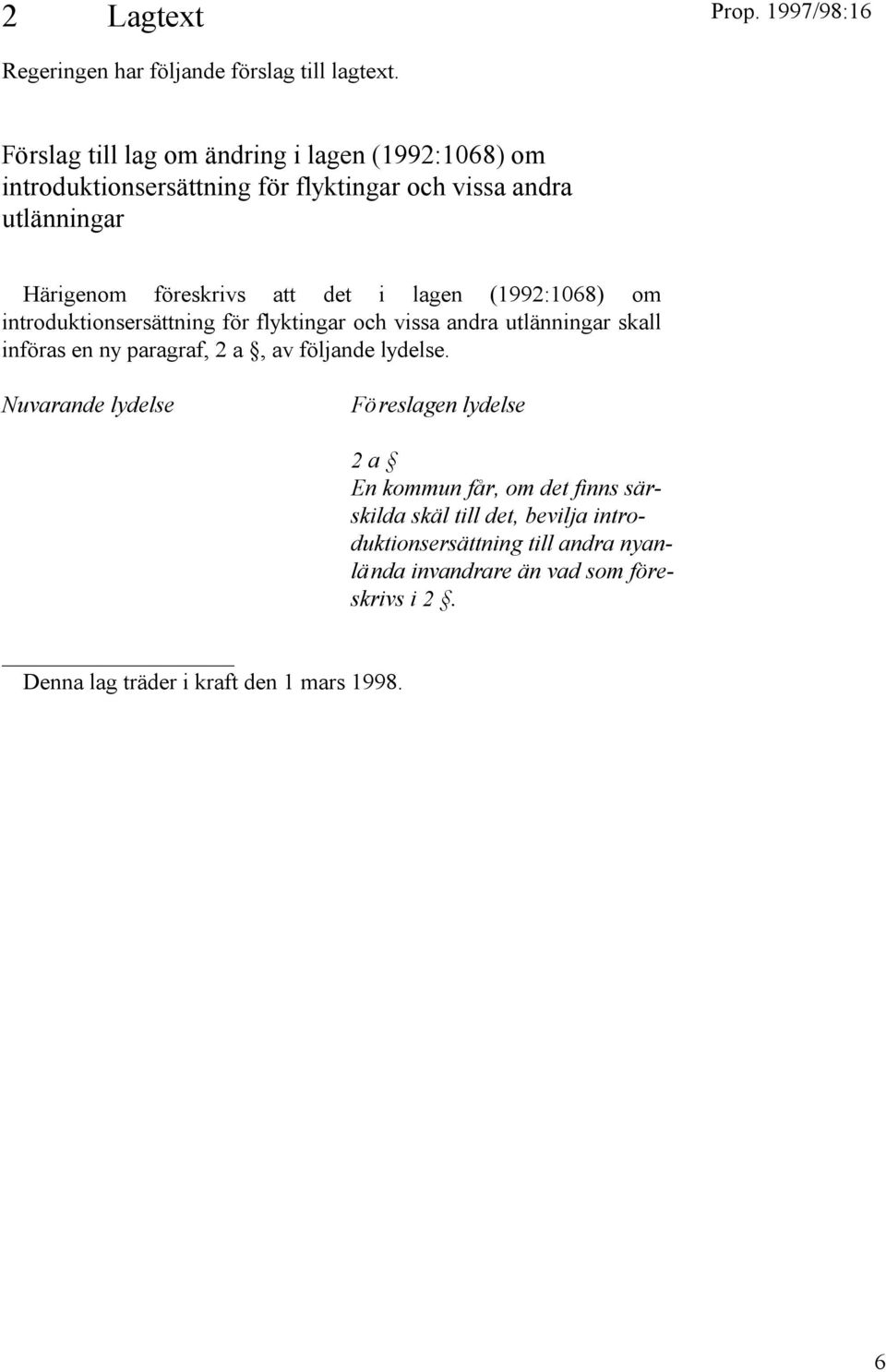 det i lagen (1992:1068) om introduktionsersättning för flyktingar och vissa andra utlänningar skall införas en ny paragraf, 2 a, av följande