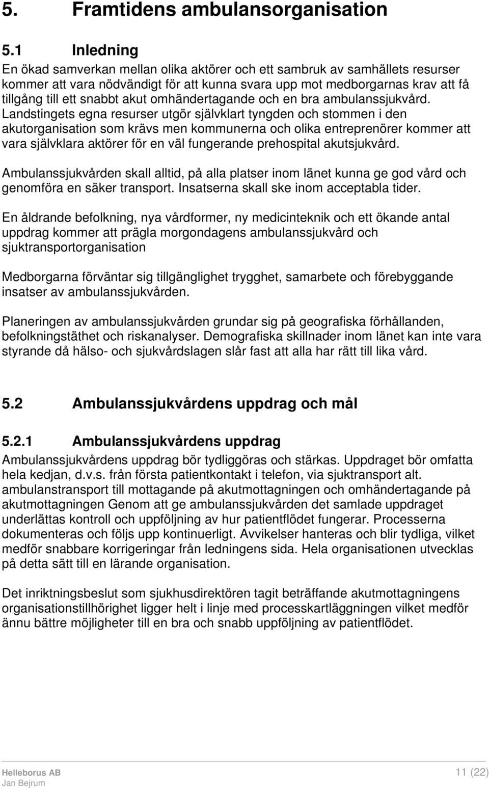 omhändertagande och en bra ambulanssjukvård.