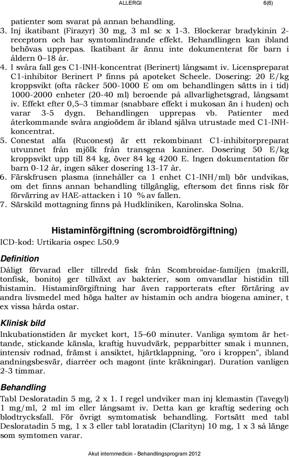 Licenspreparat C1-inhibitor Berinert P finns på apoteket Scheele.