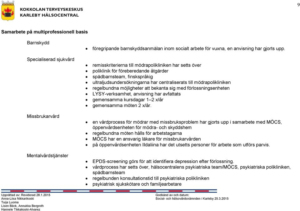 regelbundna möjligheter att bekanta sig med förlossningsenheten LYSY-verksamhet, anvisning har avfattats gemensamma kursdagar 1 2 x/år gemensamma möten 2 x/år.