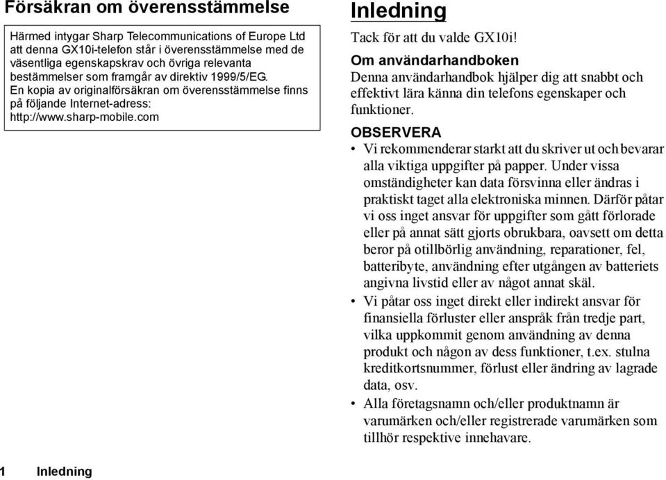 Om användarhandboken Denna användarhandbok hjälper dig att snabbt och effektivt lära känna din telefons egenskaper och funktioner.