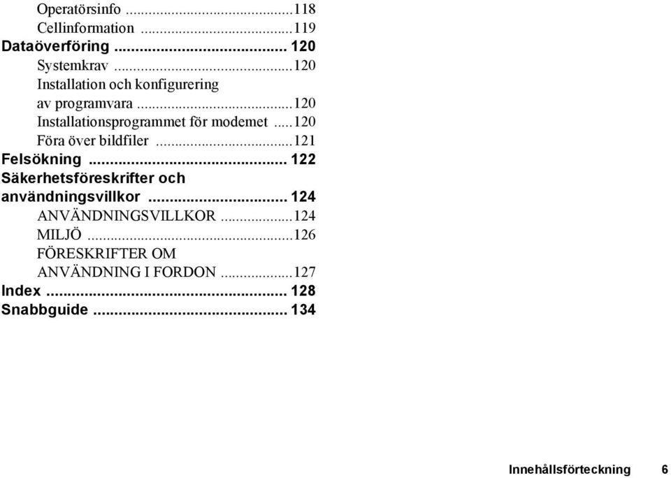 ..120 Föra över bildfiler...121 Felsökning... 122 Säkerhetsföreskrifter och användningsvillkor.