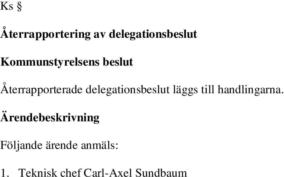 Teknisk chef Carl-Axel Sundbaum avbrytande av upphandling tjänstekoncession för drift av Ekobadet, dnr101/14 2.