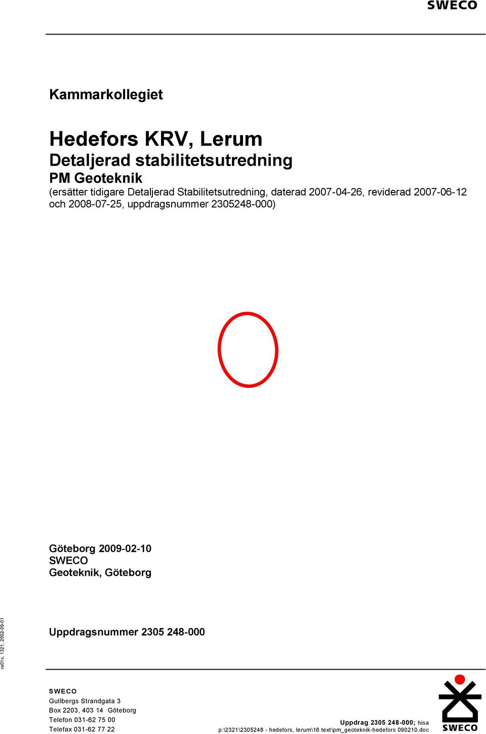 SWECO Geoteknik, Göteborg ra01s, 1321, 2002-09-01 Uppdragsnummer 25 248-000 SWECO Gullbergs Strandgata 3 Bo 2203, 403 14