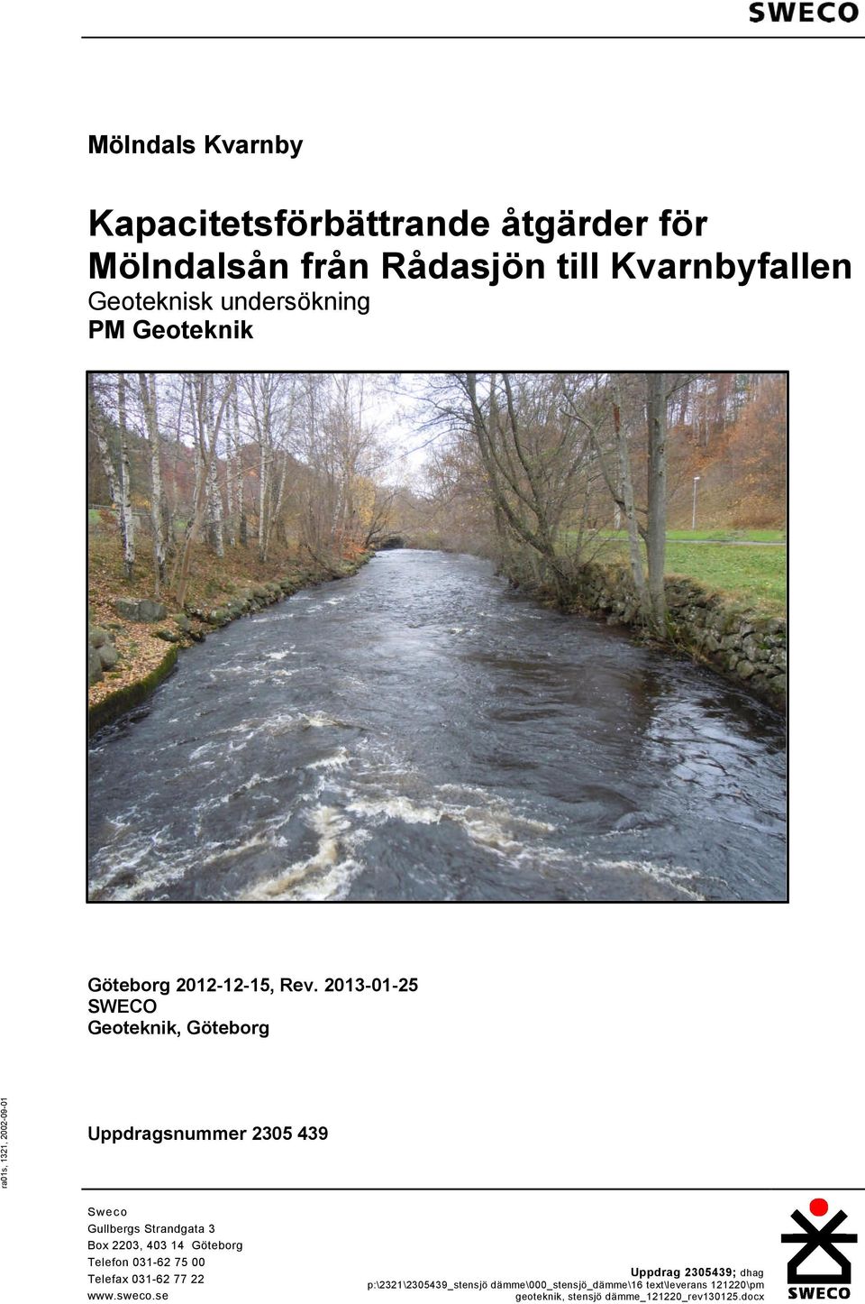 2013-01-25 SWECO Geoteknik, Göteborg ra01s, 1321, 2002-09-01 Uppdragsnummer 2305 439 Sweco Gullbergs Strandgata 3