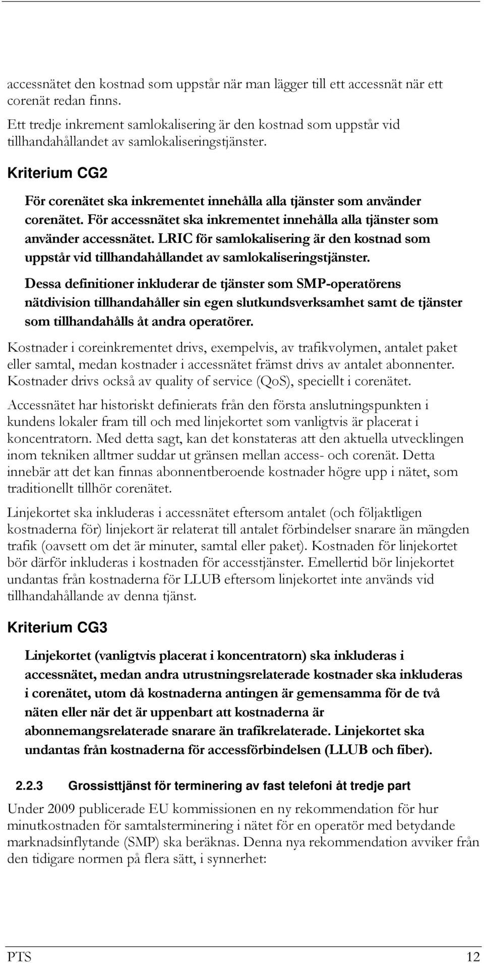 Kriterium CG2 För corenätet ska inkrementet innehålla alla tjänster som använder corenätet. För accessnätet ska inkrementet innehålla alla tjänster som använder accessnätet.