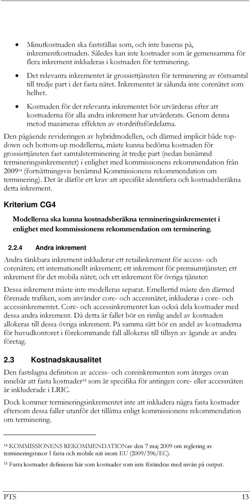 Kostnaden för det relevanta inkrementet bör utvärderas efter att kostnaderna för alla andra inkrement har utvärderats. Genom denna metod maximeras effekten av stordriftsfördelarna.