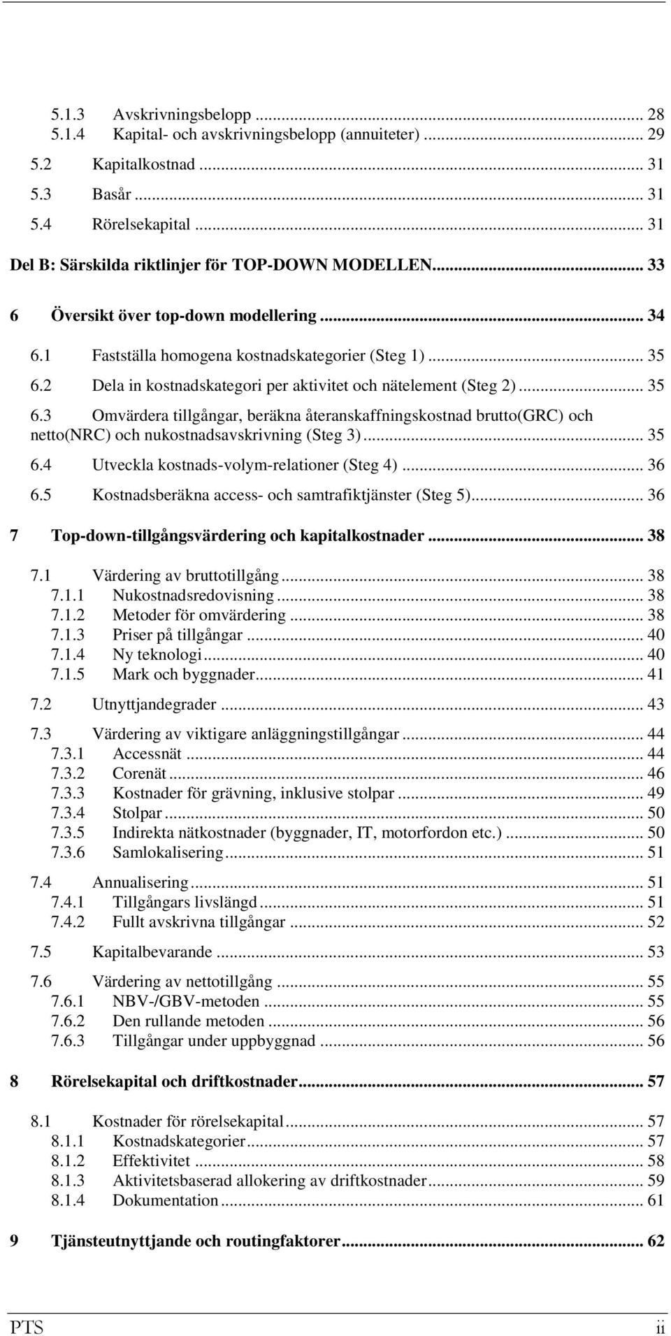 2 Dela in kostnadskategori per aktivitet och nätelement (Steg 2)... 35 6.3 Omvärdera tillgångar, beräkna återanskaffningskostnad brutto(grc) och netto(nrc) och nukostnadsavskrivning (Steg 3)... 35 6.4 Utveckla kostnads-volym-relationer (Steg 4).