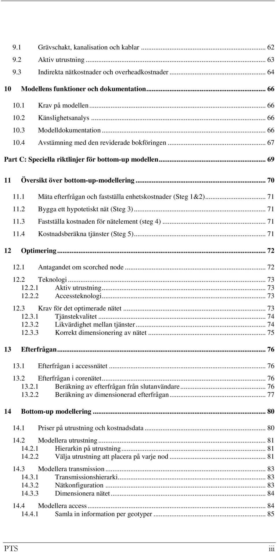 .. 69 11 Översikt över bottom-up-modellering... 70 11.1 Mäta efterfrågan och fastställa enhetskostnader (Steg 1&2)... 71 11.2 Bygga ett hypotetiskt nät (Steg 3)... 71 11.3 Fastställa kostnaden för nätelement (steg 4).