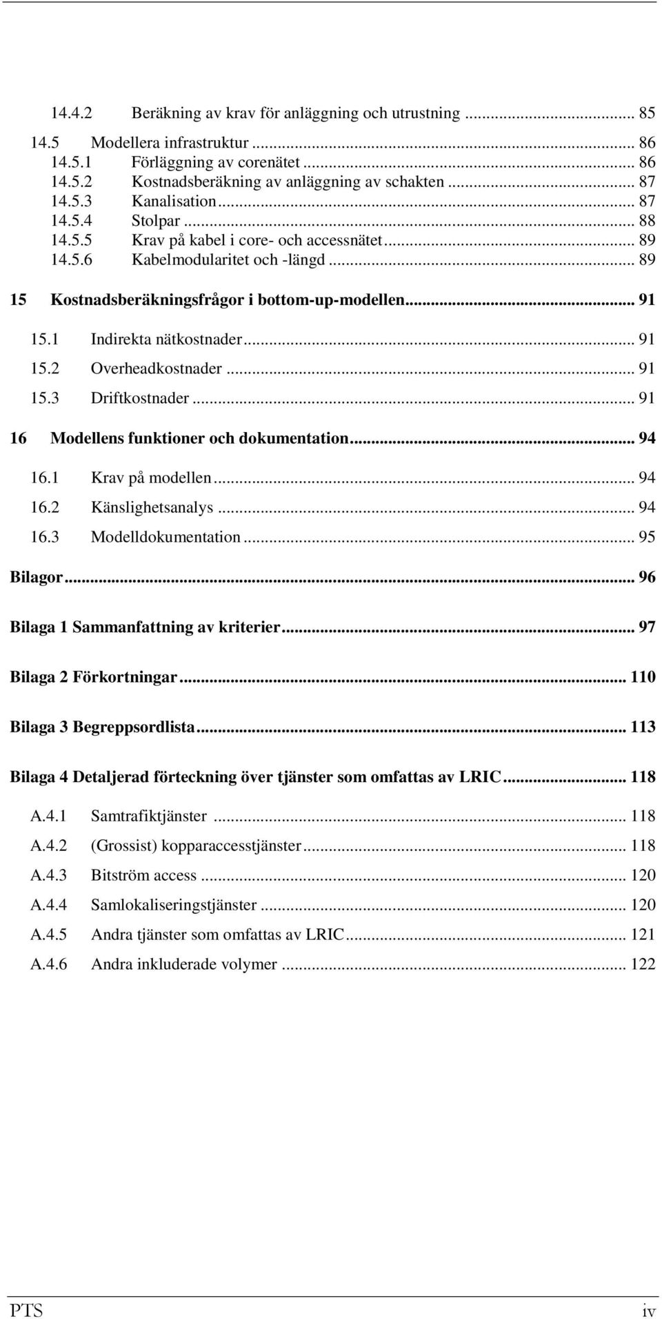 1 Indirekta nätkostnader... 91 15.2 Overheadkostnader... 91 15.3 Driftkostnader... 91 16 Modellens funktioner och dokumentation... 94 16.1 Krav på modellen... 94 16.2 Känslighetsanalys... 94 16.3 Modelldokumentation.