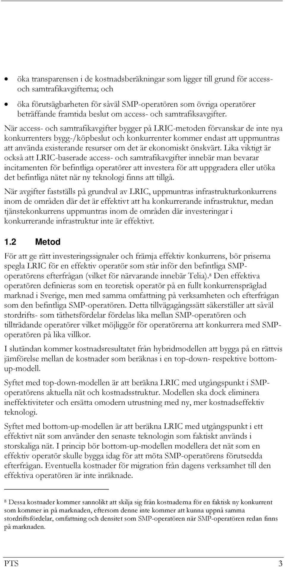 När access- och samtrafikavgifter bygger på LRIC-metoden förvanskar de inte nya konkurrenters bygg-/köpbeslut och konkurrenter kommer endast att uppmuntras att använda existerande resurser om det är