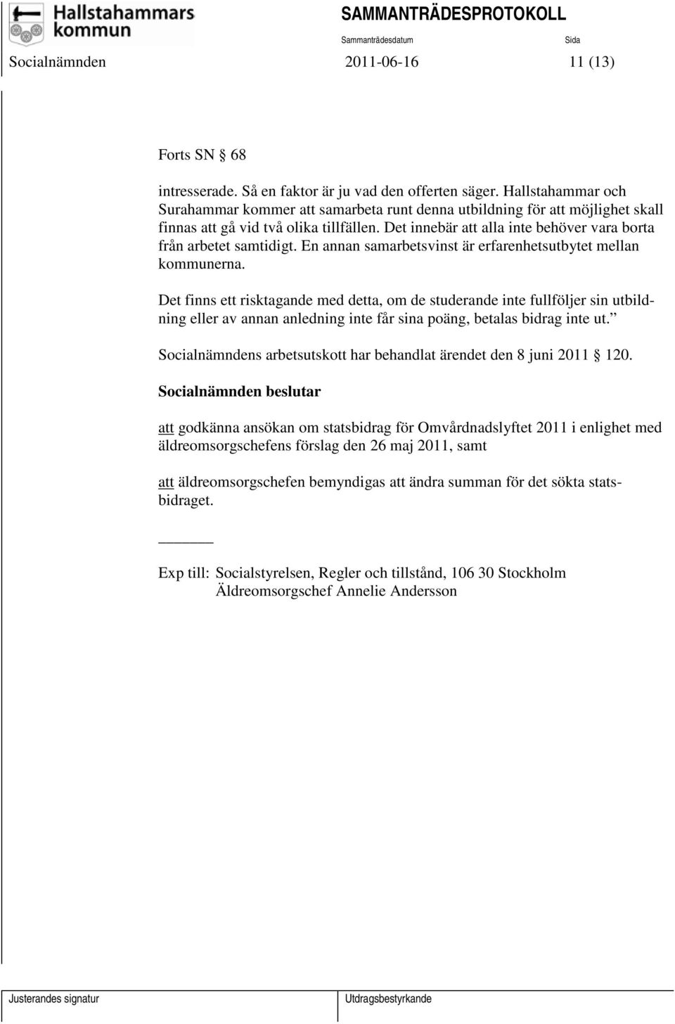 Det innebär att alla inte behöver vara borta från arbetet samtidigt. En annan samarbetsvinst är erfarenhetsutbytet mellan kommunerna.