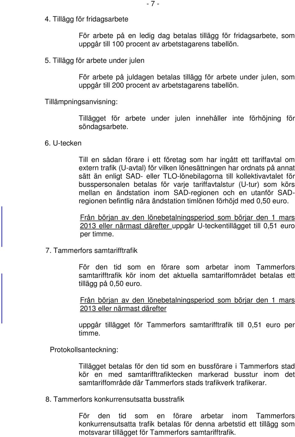 U-tecken Tillägget för arbete under julen innehåller inte förhöjning för söndagsarbete.