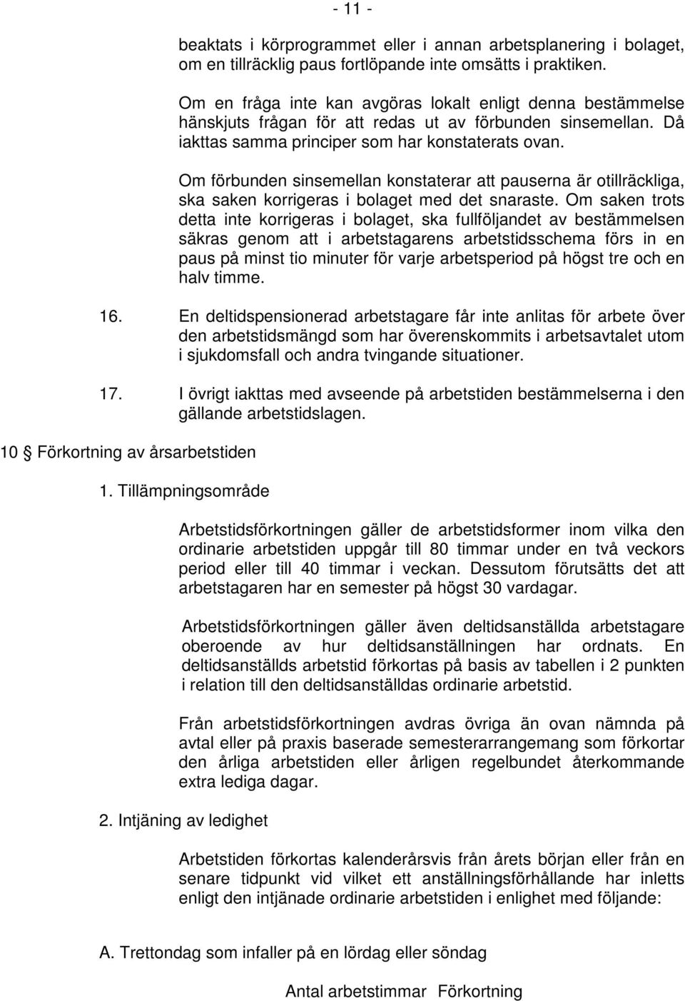 Om förbunden sinsemellan konstaterar att pauserna är otillräckliga, ska saken korrigeras i bolaget med det snaraste.