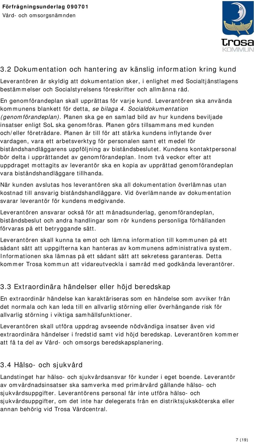 Planen ska ge en samlad bild av hur kundens beviljade insatser enligt SoL ska genomföras. Planen görs tillsammans med kunden och/eller företrädare.