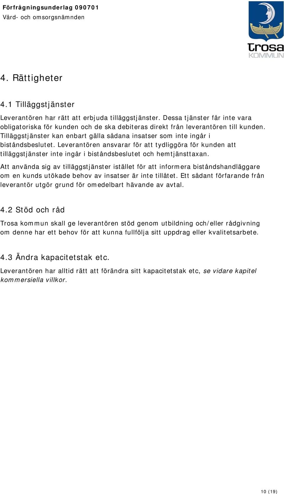 Leverantören ansvarar för att tydliggöra för kunden att tilläggstjänster inte ingår i biståndsbeslutet och hemtjänsttaxan.