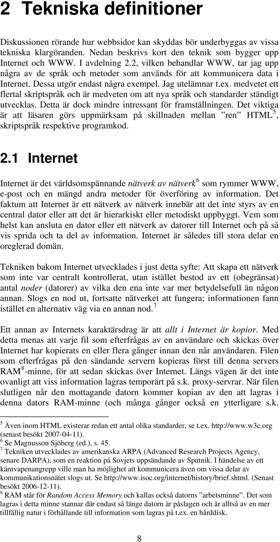 mpel. Jag utelämnar t.ex. medvetet ett flertal skriptspråk och är medveten om att nya språk och standarder ständigt utvecklas. Detta är dock mindre intressant för framställningen.