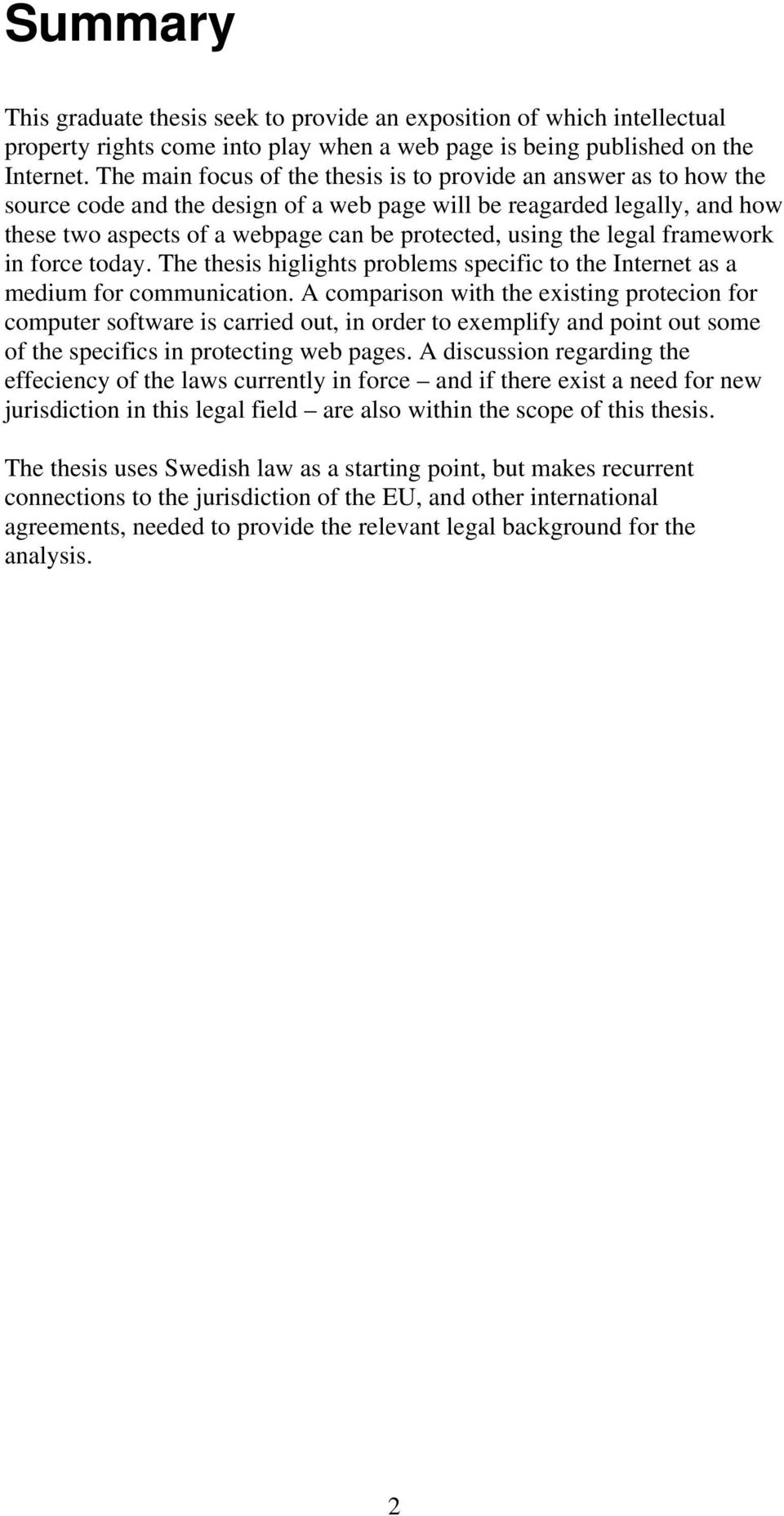 the legal framework in force today. The thesis higlights problems specific to the Internet as a medium for communication.