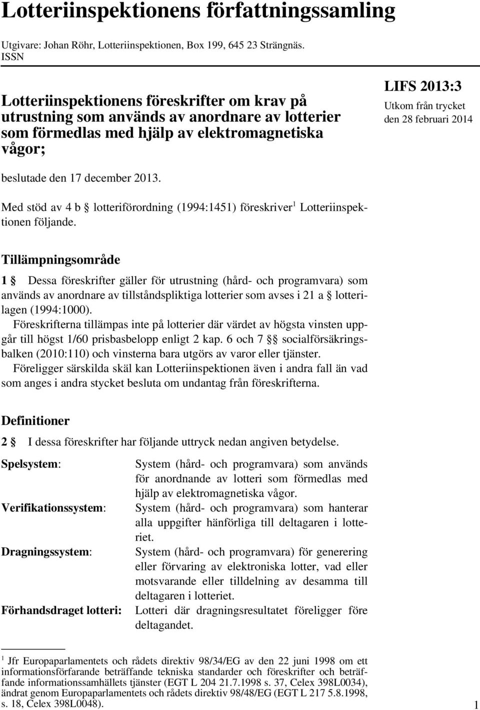 beslutade den 17 december 2013. Med stöd av 4 b lotteriförordning (1994:1451) föreskriver 1 Lotteriinspektionen följande.