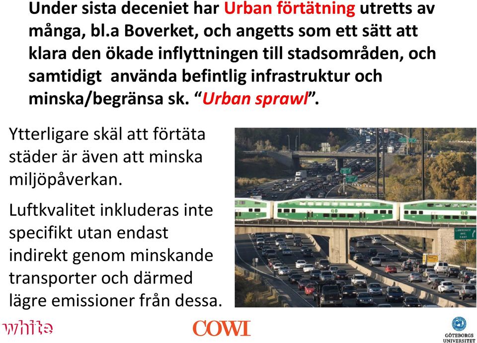 använda befintlig infrastruktur och minska/begränsa sk. Urban sprawl.