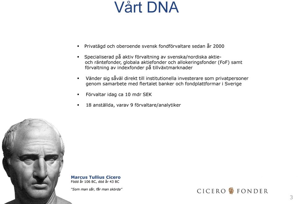 direkt till institutionella investerare som privatpersoner genom samarbete med flertalet banker och fondplattformar i Sverige Förvaltar