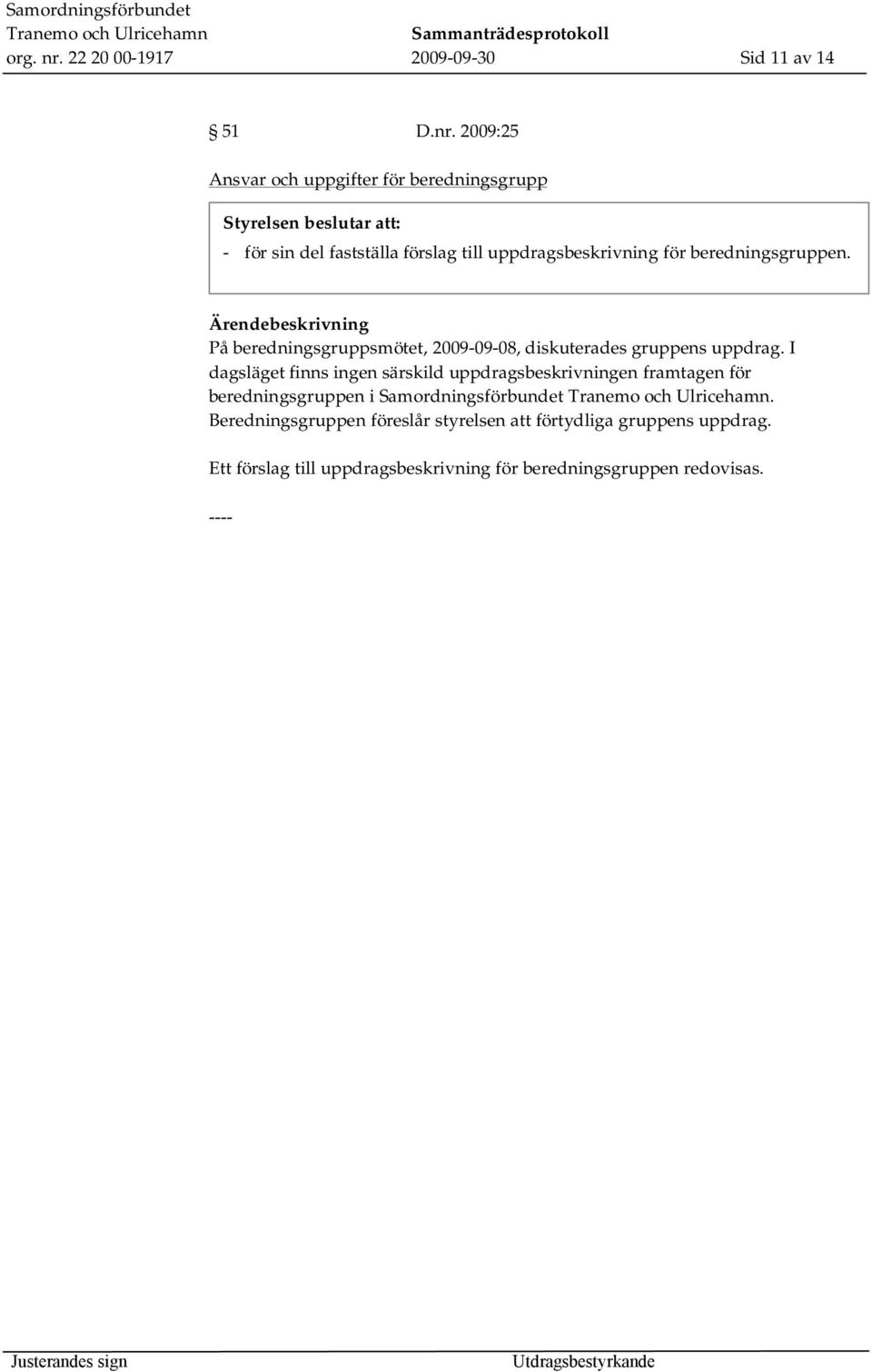 2009:25 Ansvar och uppgifter för beredningsgrupp - för sin del fastställa förslag till uppdragsbeskrivning för